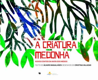A Criatura Medonha: Novos contos da mata dos medos