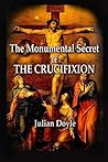The Monumental Secret of the Crucifixion