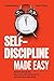 Self-Discipline Made Easy: ...
