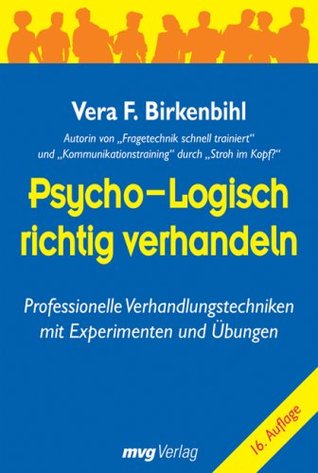 Psycho-Logisch Richtig Verhandeln: Professionelle Verhandlungstechniken Mit Experimenten Und Übungen