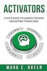 Activators: A CEO's Guide to Clearer Thinking and Getting Things Done