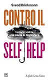 Contro il self help. Come resistere alla mania di migliorarsi by Svend Brinkmann