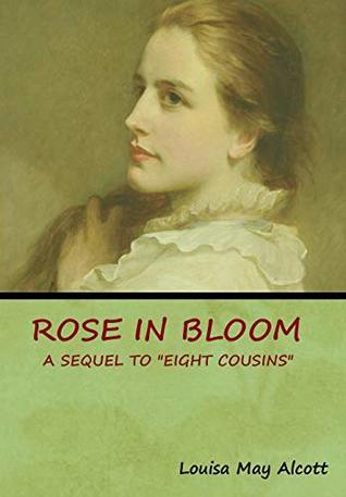 Rose in Bloom: A Sequel to "Eight Cousins"