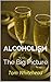 Alcoholism: The Big Picture...