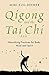 Qigong and the Tai Chi Axis: Nourishing Practices for Body, Mind and Spirit