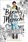 The Beauty of the Moment by Tanaz Bhathena