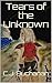 Tears of the Unknown by C.J. Buchanan