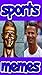 Memes: Super Sports Funny Memes: The VERY Best From Football, Basketball, Soccer, Baseball & LOADS MORE Memes Funz!!!