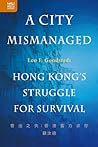 A City Mismanaged: Hong Kong’s Struggle for Survival A City Mismanaged: Hong Kong’s Struggle for Survival