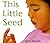 This Little Seed
