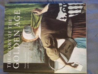 The Glory of the Golden Age: Dutch Art of the 17th Century (Hardcover)