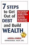 7 Steps to Get Out of Debt and Build Wealth by Adeola Omole