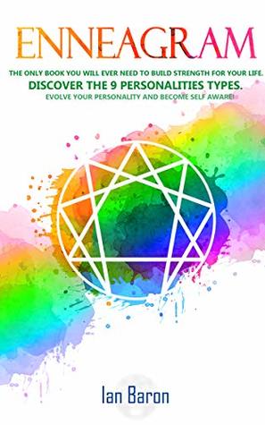 Enneagram: The Only Book You Will Ever Need to Build Strength for Your Life. Discover The 9 Personalities Types. Evolve Your Personality and Become Self Aware! (Kindle Edition)