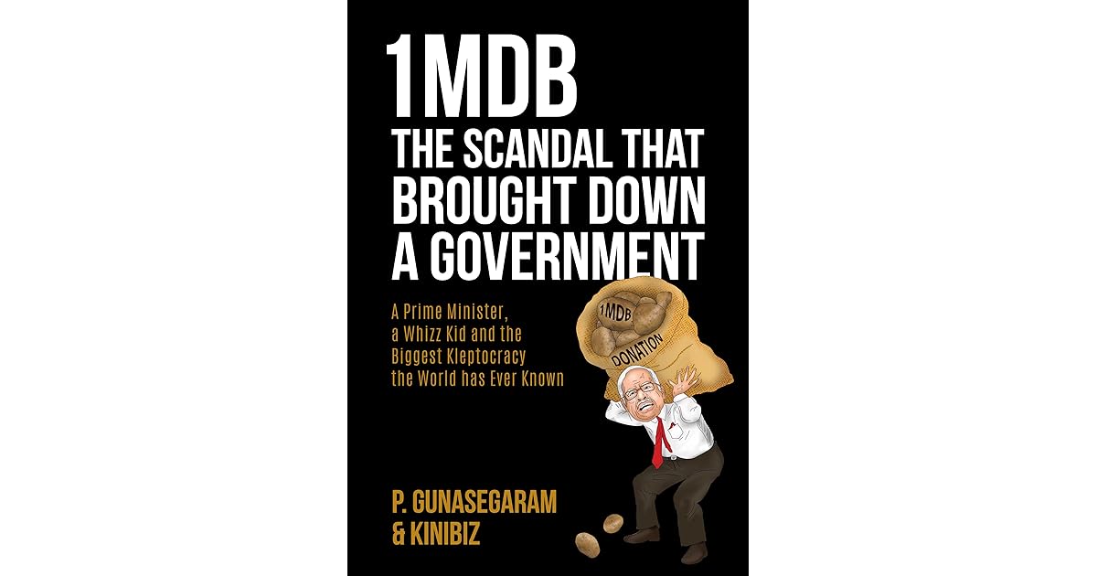 1MDB The Scandal That Brought Down A Government by P. Gunasegaram