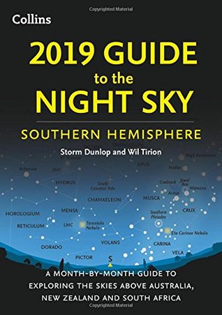 2019 Guide to the Night Sky Southern Hemisphere: A Month-by-Month Guide to Exploring the Skies Above Australia, New Zealand and South Africa (Paperback)