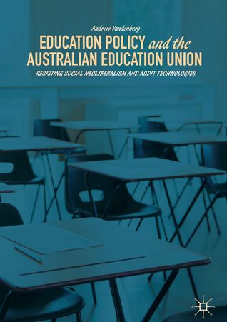 Education Policy and the Australian Education Union, resisting social neoliberalism and audit technologies