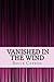 Vanished in the Wind by Bruce Capron