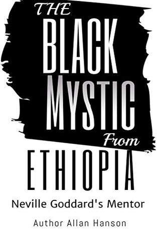 The Black Mystic From Ethiopia: Neville Goddard's Mentor (Kindle Edition)