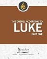 The Gospel According to Luke, Part One (Little Rock Scripture Study) The Gospel According to Luke, Part One (Little Rock Scripture Study)