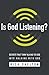 Is God Listening?: Secrets That Turn Talking to God into Walking with God