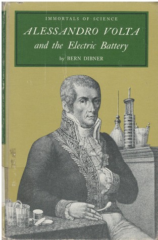 Immortals of Science:  Alessandro Volta and the Electric Battery
