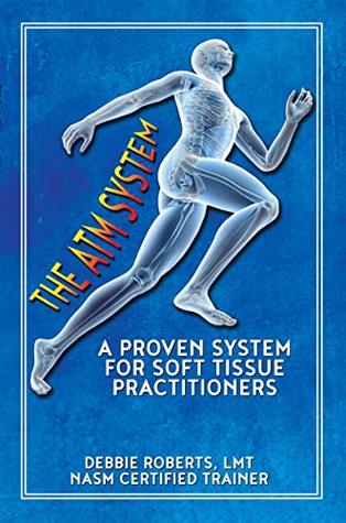 The ATM System: A Proven System for Soft Tissue Practitioners