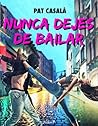 Nunca dejes de bailar by Pat Casalà