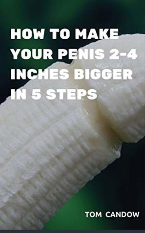 Make Your Penis 1-3 Inches Bigger : INCREASE YOUR PENIS SIZE (Kindle Edition)