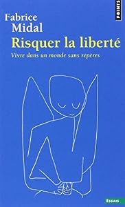 Risquer La Libert'. Vivre Dans Un Monde Sans Rep'res