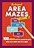 The Original Area Mazes, Volume Two: 100 More Addictive Puzzles to Solve with Simple Math―and Clever Logic!