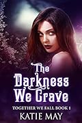 The Darkness We Crave (Together We Fall, #1)