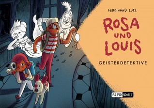 Rosa und Louis: Geisterdetektive (Rosa und Louis, #2)