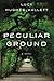 Peculiar Ground by Lucy Hughes-Hallett