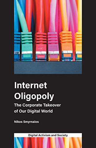 Internet Oligopoly: The Corporate Takeover of Our Digital World (Kindle Edition)