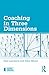Coaching in Three Dimensions: Meeting the Challenges of a Complex World (Essential Coaching Skills and Knowledge)