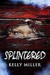 Splintered by Kelly    Miller