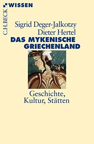 Das mykenische Griechenland: Geschichte, Kultur, Stätten (Beck Paperback 2860)