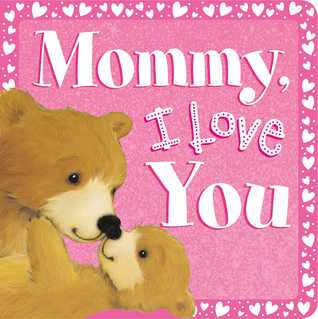 Mommy, I Love You (Board Book)