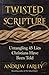 Twisted Scripture: Untangling 45 Lies Christians Have Been Told