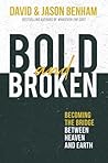 Bold and Broken: Becoming the Bridge Between Heaven and Earth Bold and Broken: Becoming the Bridge Between Heaven and Earth