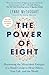 The Power of Eight: Harnessing the Miraculous Energies of a Small Group to Heal Others, Your Life, and the World