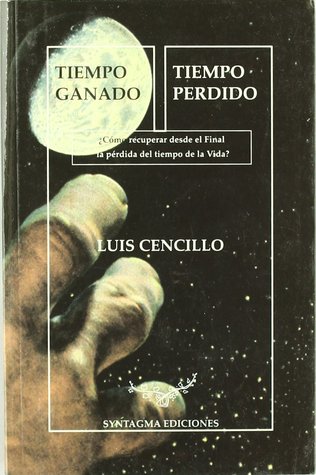 Tiempo ganado. Tiempo perdido. ¿Cómo recuperar desde el Final la pérdida del tiempo de la Vida?