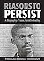 Reasons to Persist: A Biogr...