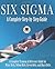 Six Sigma: A Complete Step-by-Step Guide: A Complete Training & Reference Guide for White Belts, Yellow Belts, Green Belts, and Black Belts