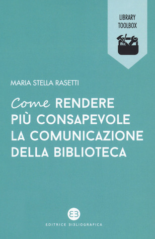 Come rendere più consapevole la comunicazione della biblioteca (Paperback)