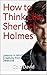 How to Think Like Sherlock ...