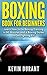 Boxing Book For Beginners: ...