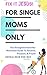 Fix It Jesus! For Single Moms Only: The Straightforward No-Nonsense Guide To Passion, Purpose, & Prayer