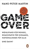 Game Over: Wohlstand für wenige, Demokratie für niemand, Nationalismus für alle – und dann? (German Edition)