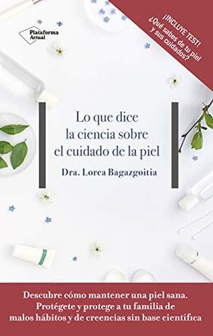 Lo que dice la ciencia sobre el cuidado de la piel (Spanish Edition)